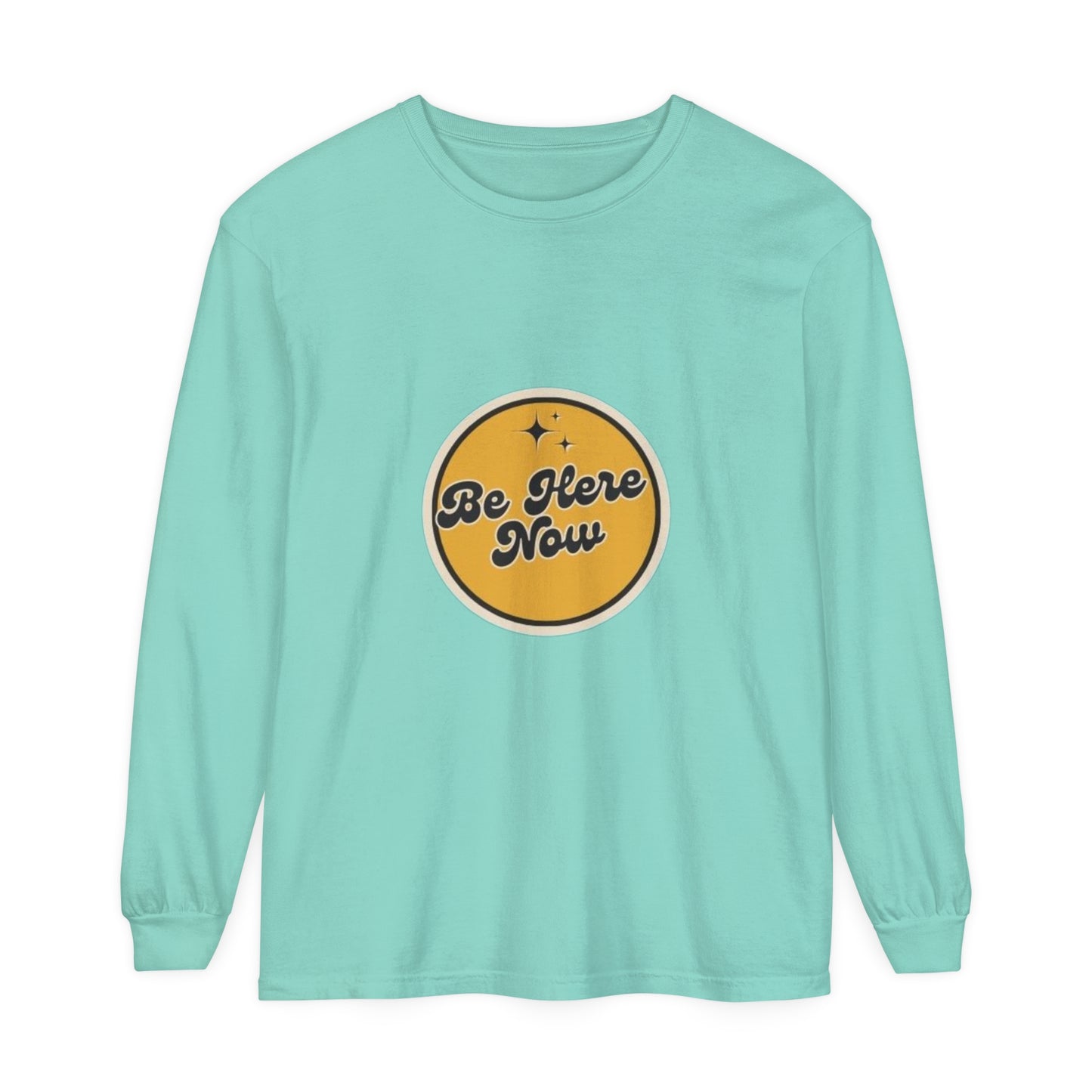 Be Here Now Long Sleeve T-Shirt