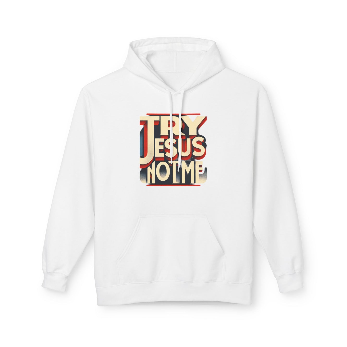 Try Jesus  Fleece Hoodie