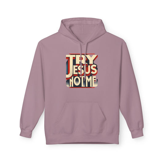 Try Jesus  Fleece Hoodie