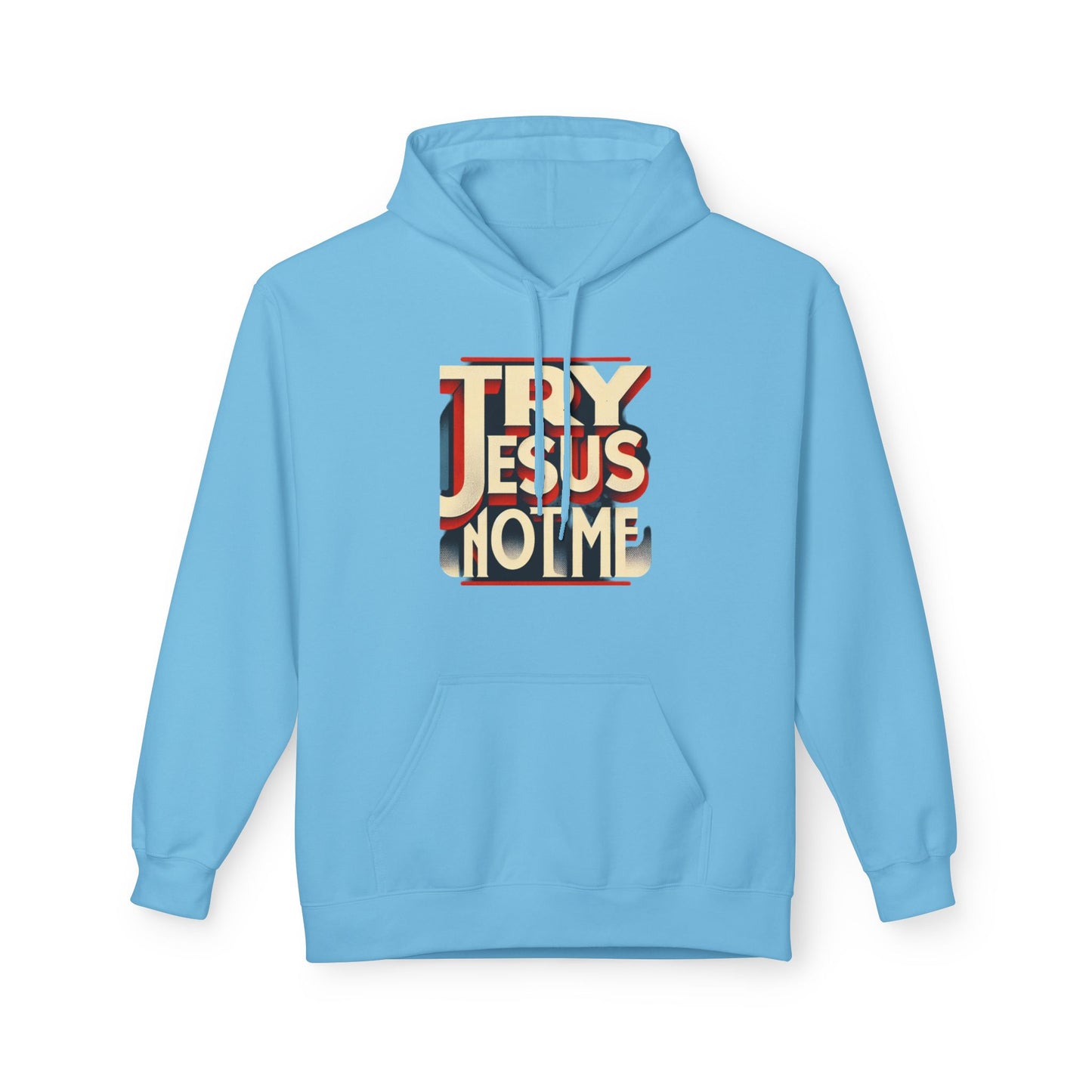 Try Jesus  Fleece Hoodie