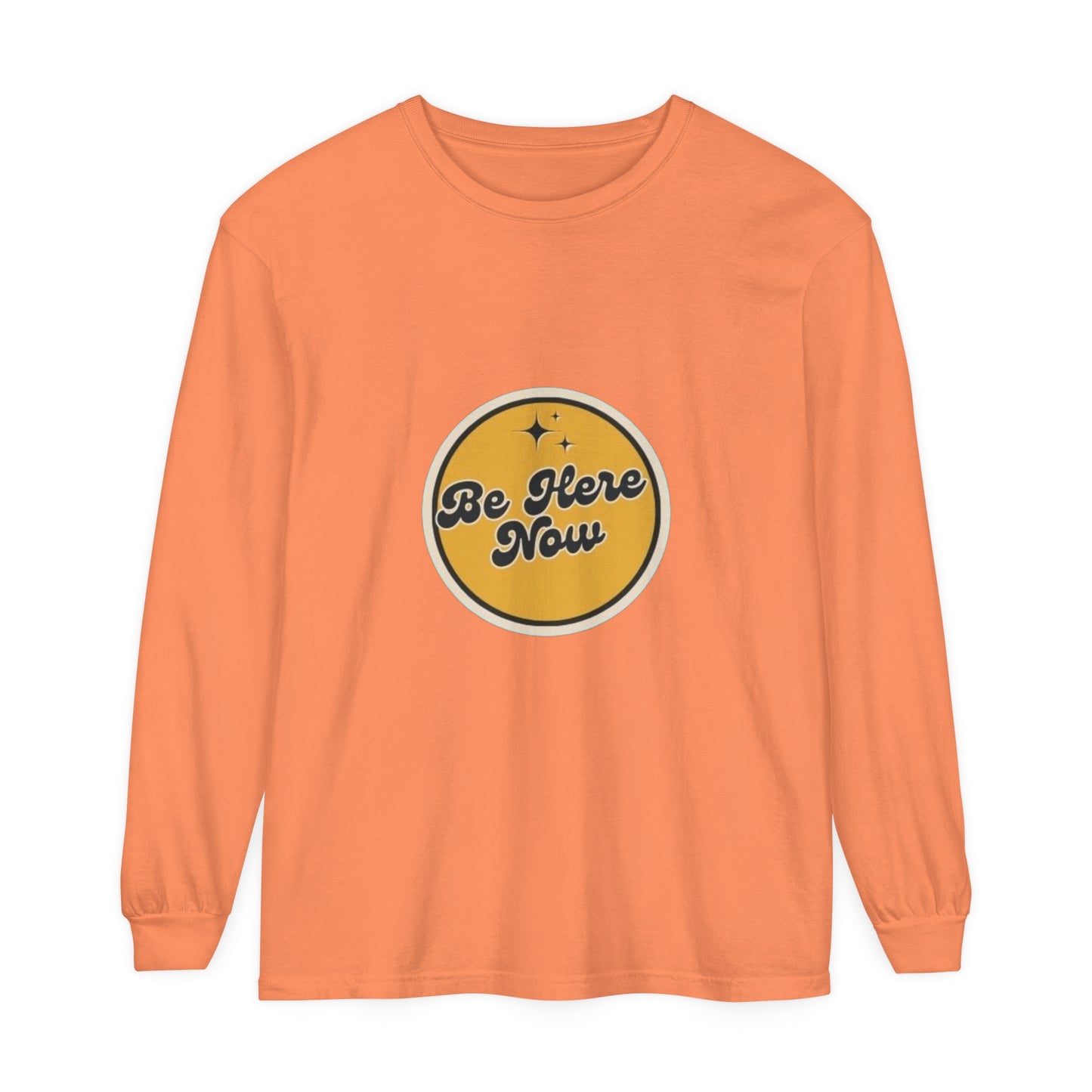 Be Here Now Long Sleeve T-Shirt